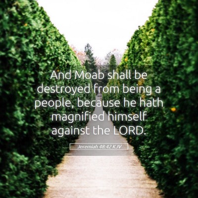 Picture 05 - Jeremiah 48:42 KJV - And Moab shall be destroyed from being a people, - Bible Verse Picture