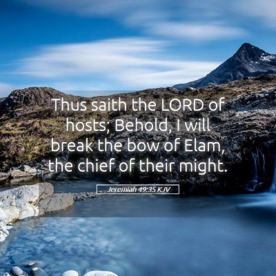 Picture 05 - Jeremiah 49:35 KJV - Thus saith the LORD of hosts; Behold, I will - Bible Verse Picture