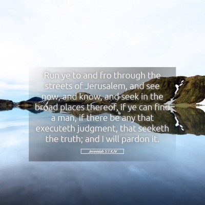Picture 05 - Jeremiah 5:1 KJV - Run ye to and fro through the streets of - Bible Verse Picture