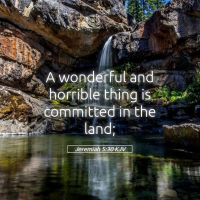 Picture 05 - Jeremiah 5:30 KJV - A wonderful and horrible thing is committed in - Bible Verse Picture