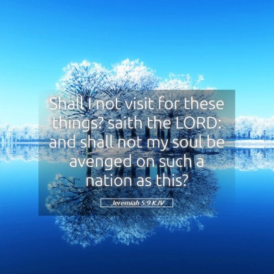Picture 05 - Jeremiah 5:9 KJV - Shall I not visit for these things? saith the - Bible Verse Picture