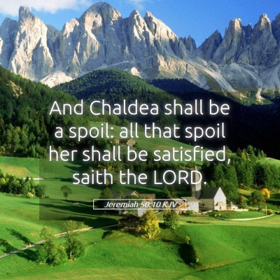Picture 05 - Jeremiah 50:10 KJV - And Chaldea shall be a spoil: all that spoil her - Bible Verse Picture