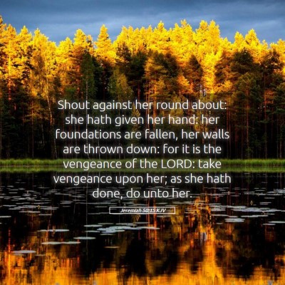 Picture 05 - Jeremiah 50:15 KJV - Shout against her round about: she hath given her - Bible Verse Picture