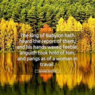 Picture 05 - Jeremiah 50:43 KJV - The king of Babylon hath heard the report of - Bible Verse Picture