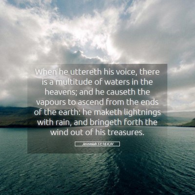 Picture 05 - Jeremiah 51:16 KJV - When he uttereth his voice, there is a multitude - Bible Verse Picture