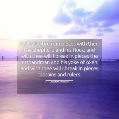 Picture 05 - Jeremiah 51:23 KJV - I will also break in pieces with thee the - Bible Verse Picture