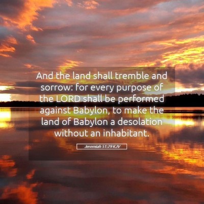 Picture 05 - Jeremiah 51:29 KJV - And the land shall tremble and sorrow: for every - Bible Verse Picture