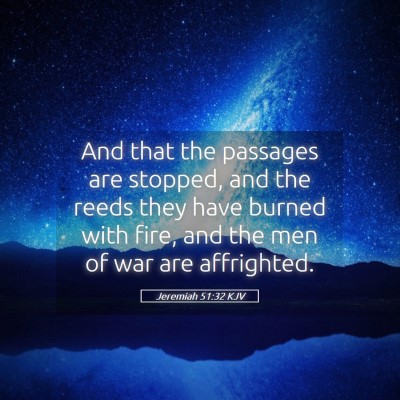 Picture 05 - Jeremiah 51:32 KJV - And that the passages are stopped, and the reeds - Bible Verse Picture