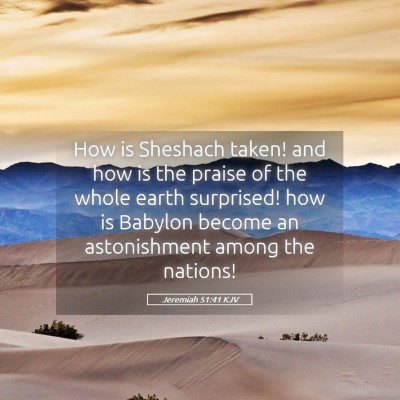Picture 05 - Jeremiah 51:41 KJV - How is Sheshach taken! and how is the praise of - Bible Verse Picture