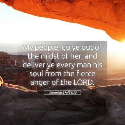 Picture 05 - Jeremiah 51:45 KJV - My people, go ye out of the midst of her, and - Bible Verse Picture