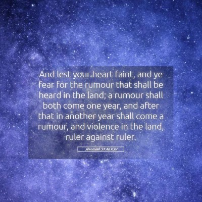 Picture 05 - Jeremiah 51:46 KJV - And lest your heart faint, and ye fear for the - Bible Verse Picture