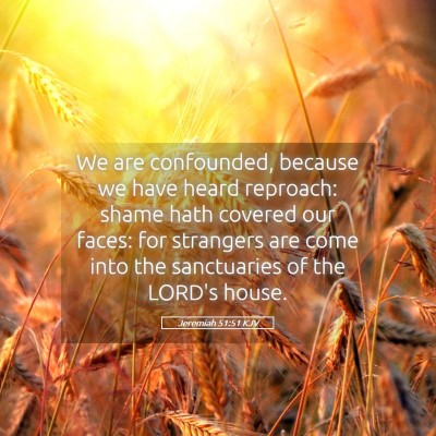 Picture 05 - Jeremiah 51:51 KJV - We are confounded, because we have heard - Bible Verse Picture