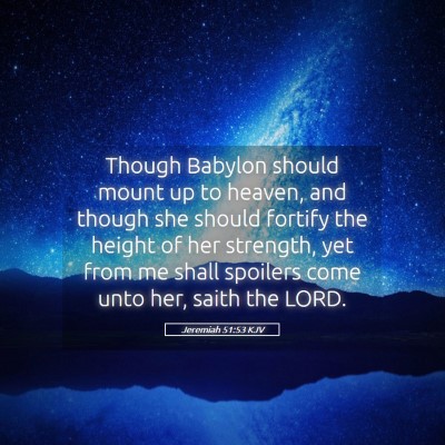 Picture 05 - Jeremiah 51:53 KJV - Though Babylon should mount up to heaven, and - Bible Verse Picture