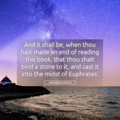 Picture 05 - Jeremiah 51:63 KJV - And it shall be, when thou hast made an end of - Bible Verse Picture