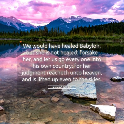 Picture 05 - Jeremiah 51:9 KJV - We would have healed Babylon, but she is not - Bible Verse Picture