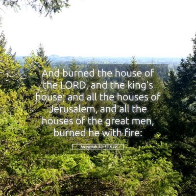 Picture 05 - Jeremiah 52:13 KJV - And burned the house of the LORD, and the king's - Bible Verse Picture