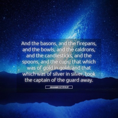 Picture 05 - Jeremiah 52:19 KJV - And the basons, and the firepans, and the bowls, - Bible Verse Picture