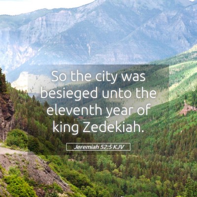 Picture 05 - Jeremiah 52:5 KJV - So the city was besieged unto the eleventh year - Bible Verse Picture