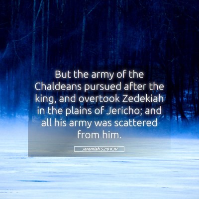 Picture 05 - Jeremiah 52:8 KJV - But the army of the Chaldeans pursued after the - Bible Verse Picture
