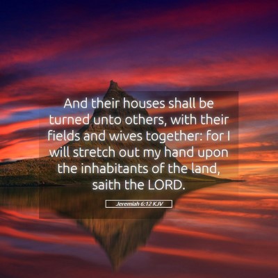 Picture 05 - Jeremiah 6:12 KJV - And their houses shall be turned unto others, - Bible Verse Picture