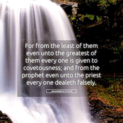 Picture 05 - Jeremiah 6:13 KJV - For from the least of them even unto the greatest - Bible Verse Picture