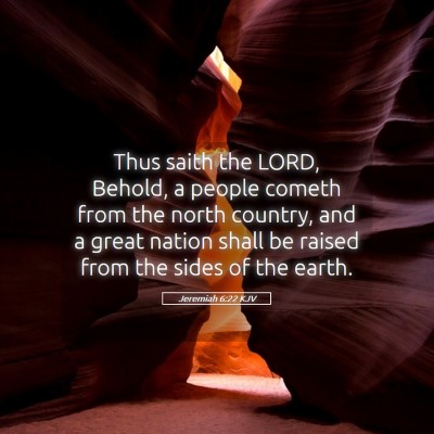 Picture 05 - Jeremiah 6:22 KJV - Thus saith the LORD, Behold, a people cometh from - Bible Verse Picture