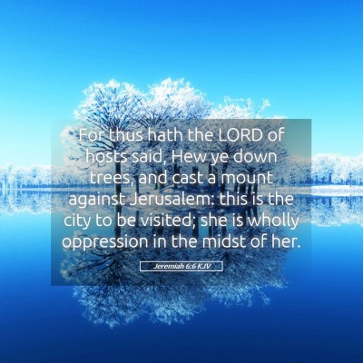 Picture 05 - Jeremiah 6:6 KJV - For thus hath the LORD of hosts said, Hew ye down - Bible Verse Picture