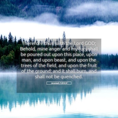 Picture 05 - Jeremiah 7:20 KJV - Therefore thus saith the Lord GOD; Behold, mine - Bible Verse Picture