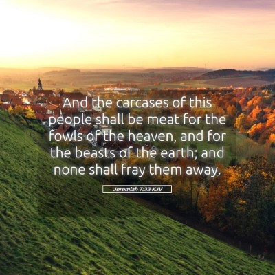 Picture 05 - Jeremiah 7:33 KJV - And the carcases of this people shall be meat for - Bible Verse Picture