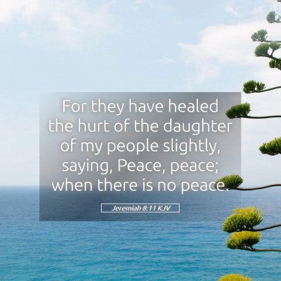 Picture 05 - Jeremiah 8:11 KJV - For they have healed the hurt of the daughter of - Bible Verse Picture
