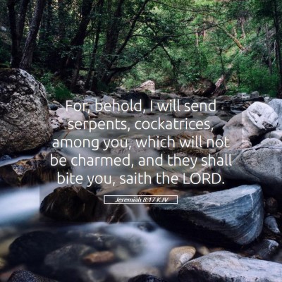 Picture 05 - Jeremiah 8:17 KJV - For, behold, I will send serpents, cockatrices, - Bible Verse Picture