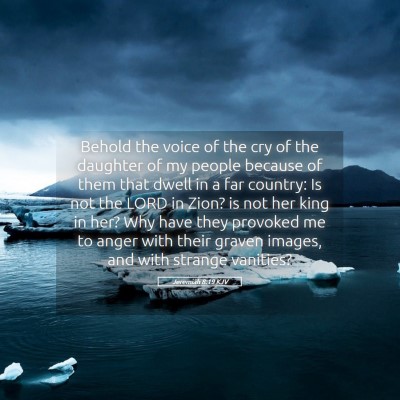 Picture 05 - Jeremiah 8:19 KJV - Behold the voice of the cry of the daughter of my - Bible Verse Picture