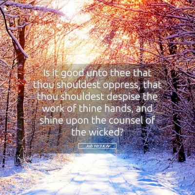Picture 05 - Job 10:3 KJV - Is it good unto thee that thou shouldest oppress, - Bible Verse Picture