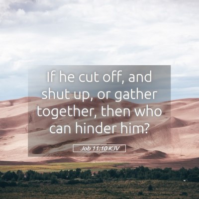 Picture 05 - Job 11:10 KJV - If he cut off, and shut up, or gather together, - Bible Verse Picture