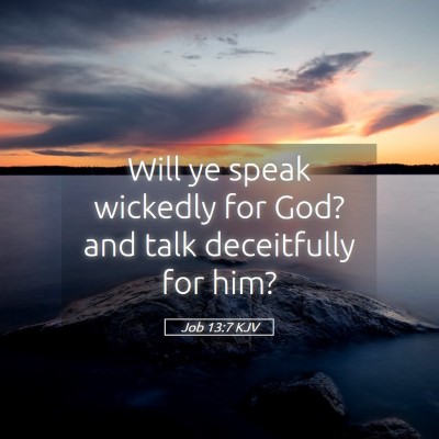 Picture 05 - Job 13:7 KJV - Will ye speak wickedly for God? and talk - Bible Verse Picture