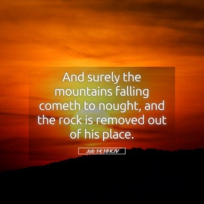 Picture 05 - Job 14:18 KJV - And surely the mountains falling cometh to - Bible Verse Picture