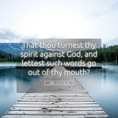 Picture 05 - Job 15:13 KJV - That thou turnest thy spirit against God, and - Bible Verse Picture