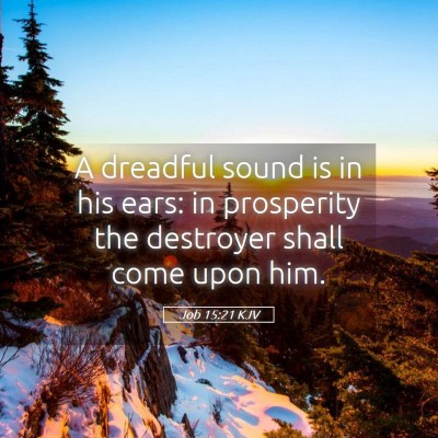 Picture 05 - Job 15:21 KJV - A dreadful sound is in his ears: in prosperity - Bible Verse Picture