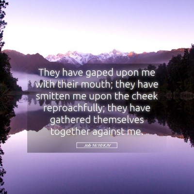 Picture 05 - Job 16:10 KJV - They have gaped upon me with their mouth; they - Bible Verse Picture
