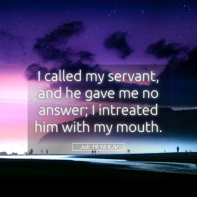 Picture 05 - Job 19:16 KJV - I called my servant, and he gave me no answer; I - Bible Verse Picture