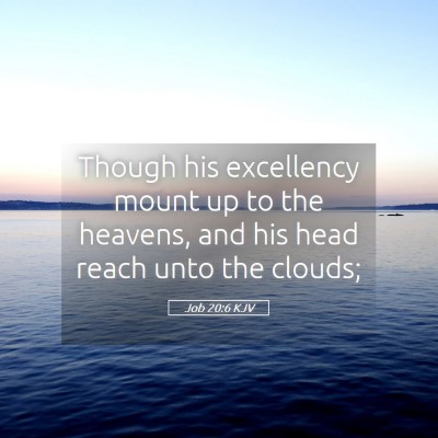 Picture 05 - Job 20:6 KJV - Though his excellency mount up to the heavens, - Bible Verse Picture