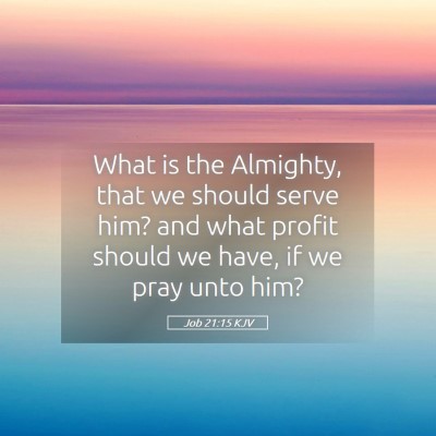 Picture 05 - Job 21:15 KJV - What is the Almighty, that we should serve him? - Bible Verse Picture