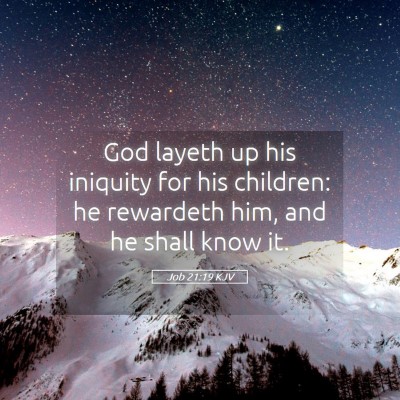 Picture 05 - Job 21:19 KJV - God layeth up his iniquity for his children: he - Bible Verse Picture