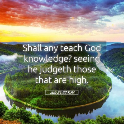 Picture 05 - Job 21:22 KJV - Shall any teach God knowledge? seeing he judgeth - Bible Verse Picture
