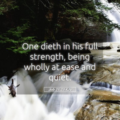 Picture 05 - Job 21:23 KJV - One dieth in his full strength, being wholly at - Bible Verse Picture