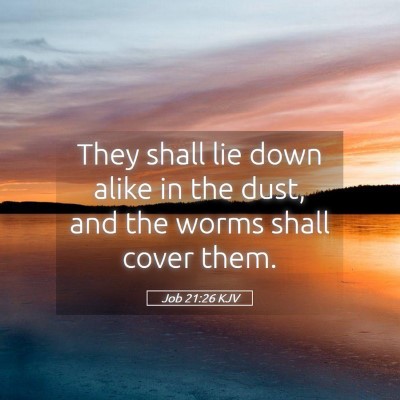 Picture 05 - Job 21:26 KJV - They shall lie down alike in the dust, and the - Bible Verse Picture