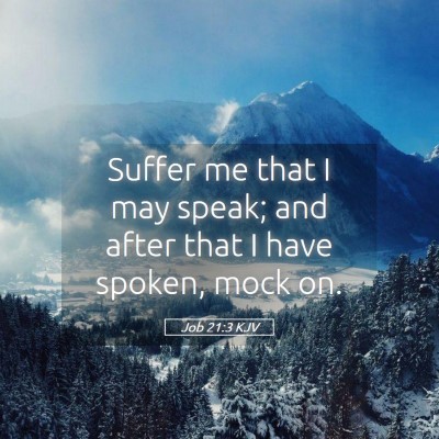 Picture 05 - Job 21:3 KJV - Suffer me that I may speak; and after that I have - Bible Verse Picture