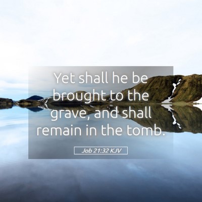 Picture 05 - Job 21:32 KJV - Yet shall he be brought to the grave, and shall - Bible Verse Picture