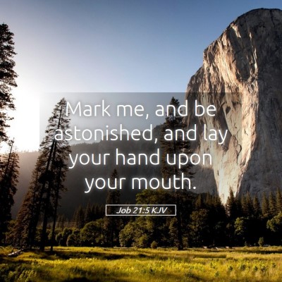Picture 05 - Job 21:5 KJV - Mark me, and be astonished, and lay your hand - Bible Verse Picture