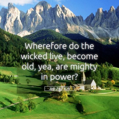 Picture 05 - Job 21:7 KJV - Wherefore do the wicked live, become old, yea, - Bible Verse Picture